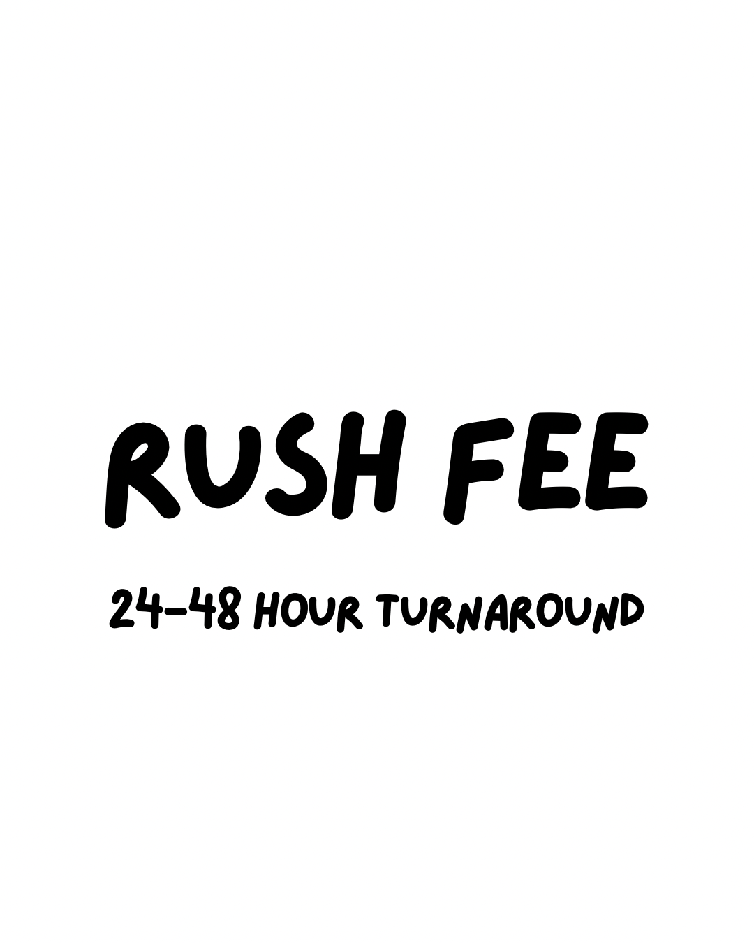 Rush Fee 24-48 Hours